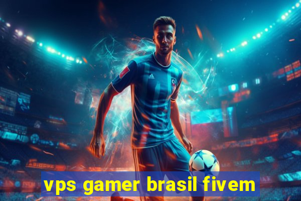 vps gamer brasil fivem